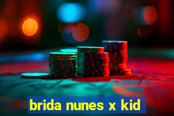 brida nunes x kid